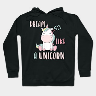 Dream like a unicorn Hoodie